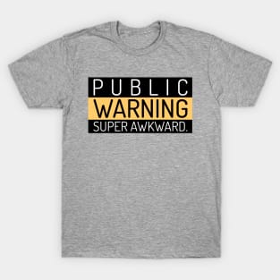 Public Warning Super Awkward T-Shirt